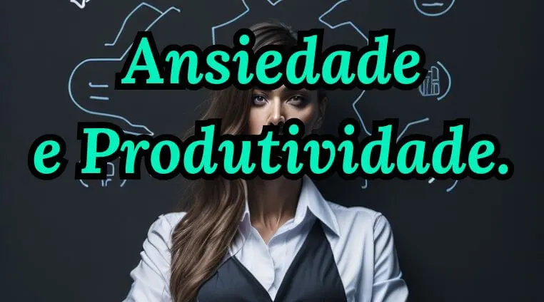 Ansiedade e Produtividade