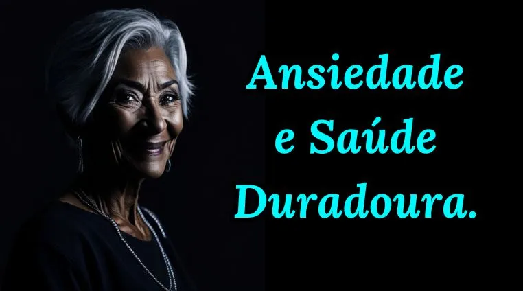 Ansiedade e Saúde Duradoura.