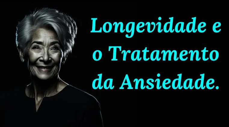 Longevidade e o Tratamento da Ansiedade.